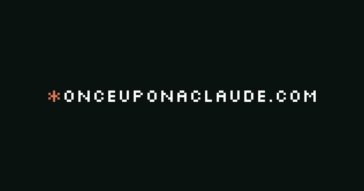 Once Upon a Claude. Claude Code sessions. Uncut.